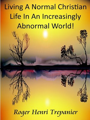 cover image of Living a Normal Christian Life In an Increasingly Abnormal World!